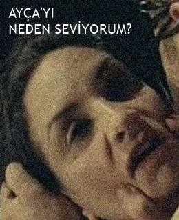 Ayça’yı Neden Seviyorum?