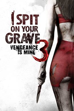 I Spit on Your Grave 3: Vengeance Is Mine – Mezarına Tüküreceğim 3