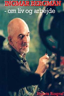 Ingmar Bergman: Om Liv Och Arbete